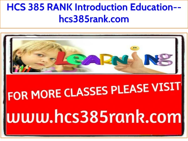 HCS 385 RANK Introduction Education--hcs385rank.com