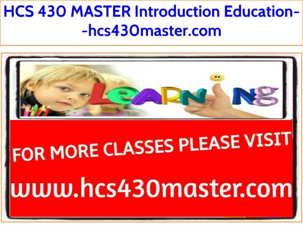 HCS 430 MASTER Introduction Education--hcs430master.com