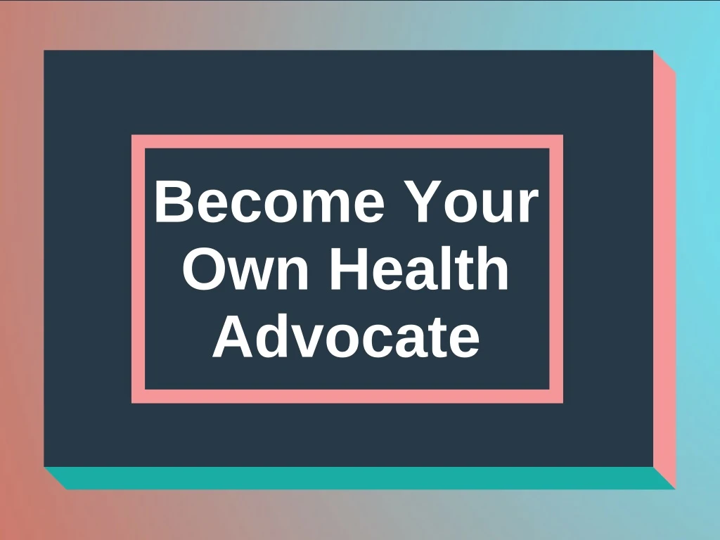 become your own health advocate