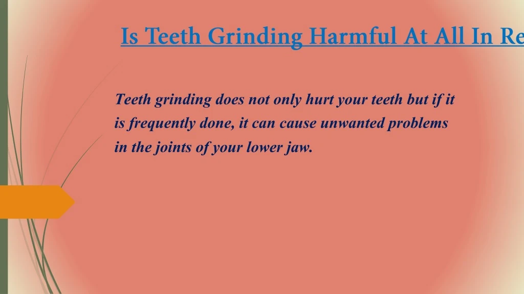 is teeth grinding harmful at all in reality