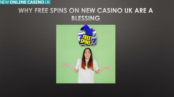 Why Free Spins on New Casino UK Are A Blessing