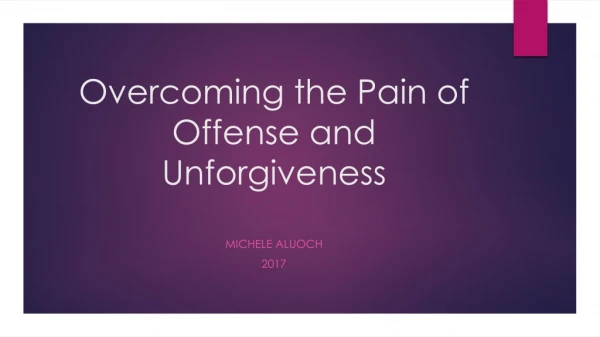 Overcoming the Pain of Offense and Unforgiveness