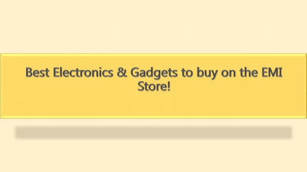 Best Electronics & Gadgets to buy on the EMI Store!