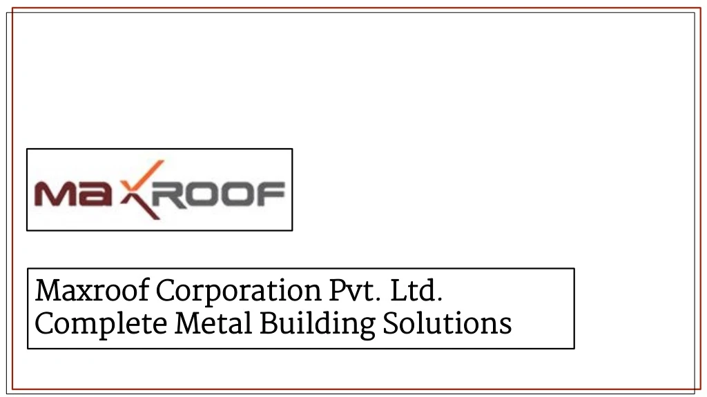 maxroof corporation pvt ltd complete metal building solutions