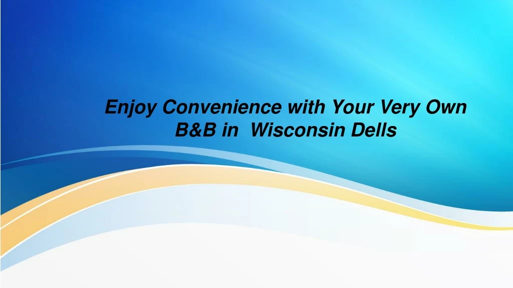 enjoy c onvenience with your very own b b in wisconsin dells