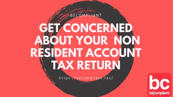 Get Concerned about your Non Resident Account Tax Return