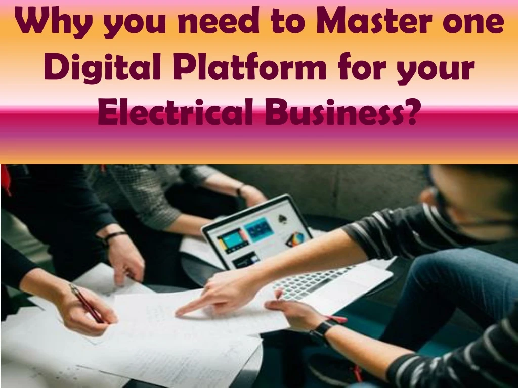 why you need to master one digital platform for your electrical business