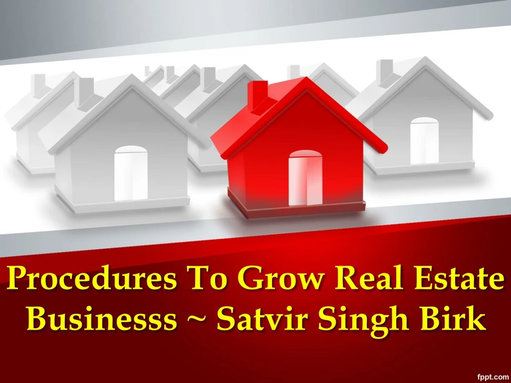 procedures to grow real estate businesss satvir singh birk