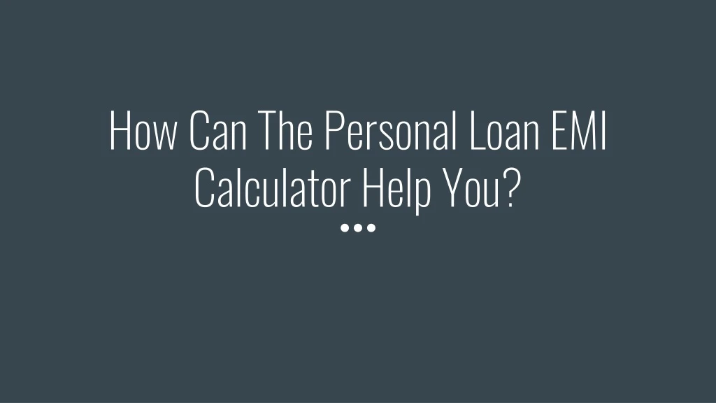 how can the personal loan emi calculator help you