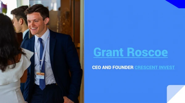 Grant Roscoe CEO and FOUNDER CRESCENT INVEST