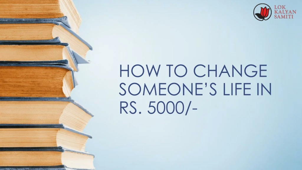 how to change someone s life in rs 5000