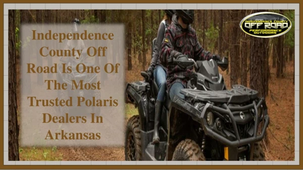 Independence County Off Road Is One Of The Most Trusted Polaris Dealers In Arkansas