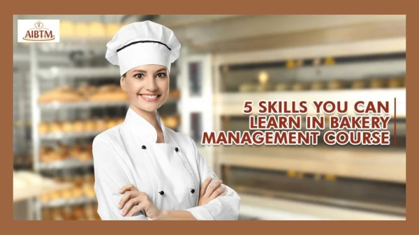 AIBTM - 5 SKILLS YOU CAN LEARN IN BAKERY MANAGEMENT COURSE