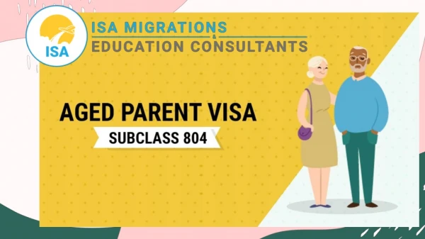 Apply for Aged Parent Visa Subclass 804 | ISA Migrations & Education Consultants