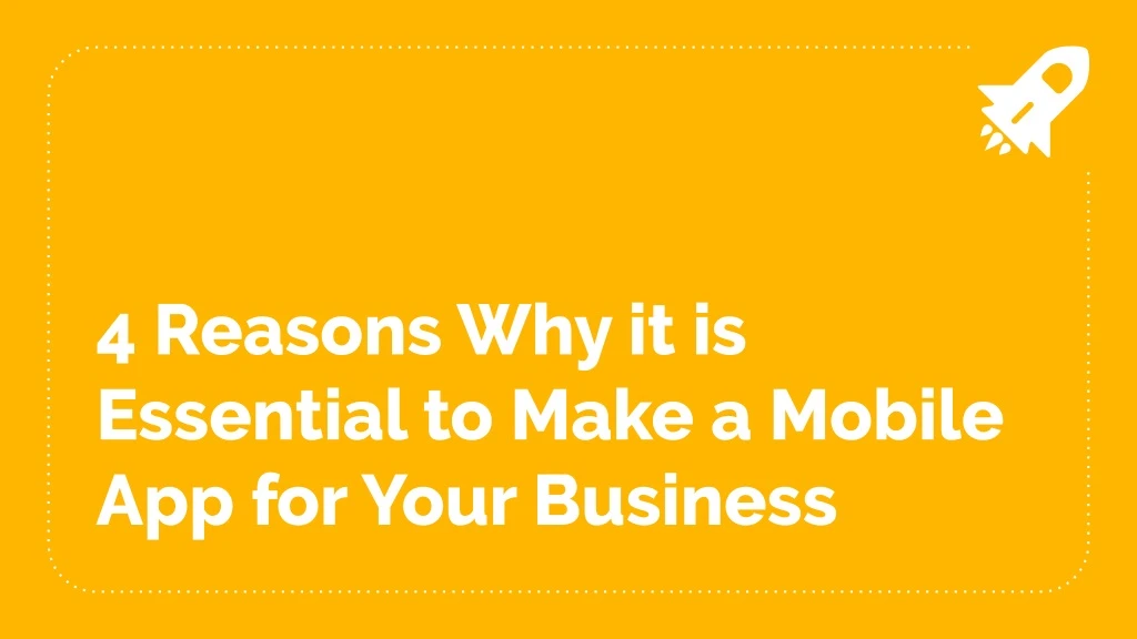 4 reasons why it is essential to make a mobile