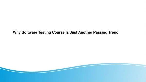 Why Software Testing Course Is Just another Passing Trend