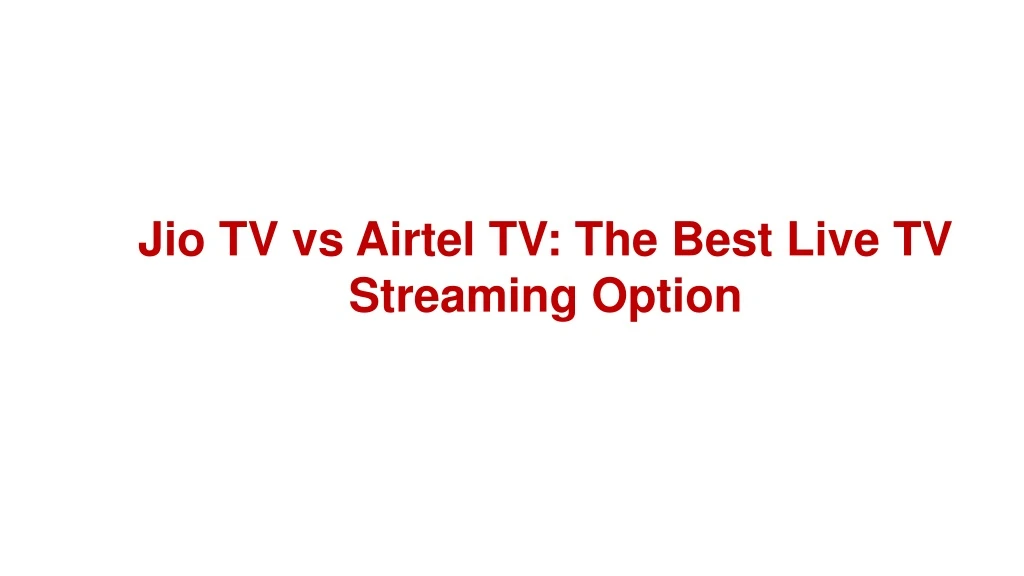 jio tv vs airtel tv the best live tv streaming