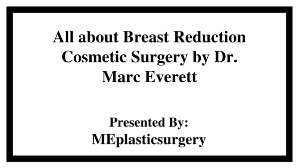 All about Breast Reduction Cosmetic Surgery by Dr. Marc Everett