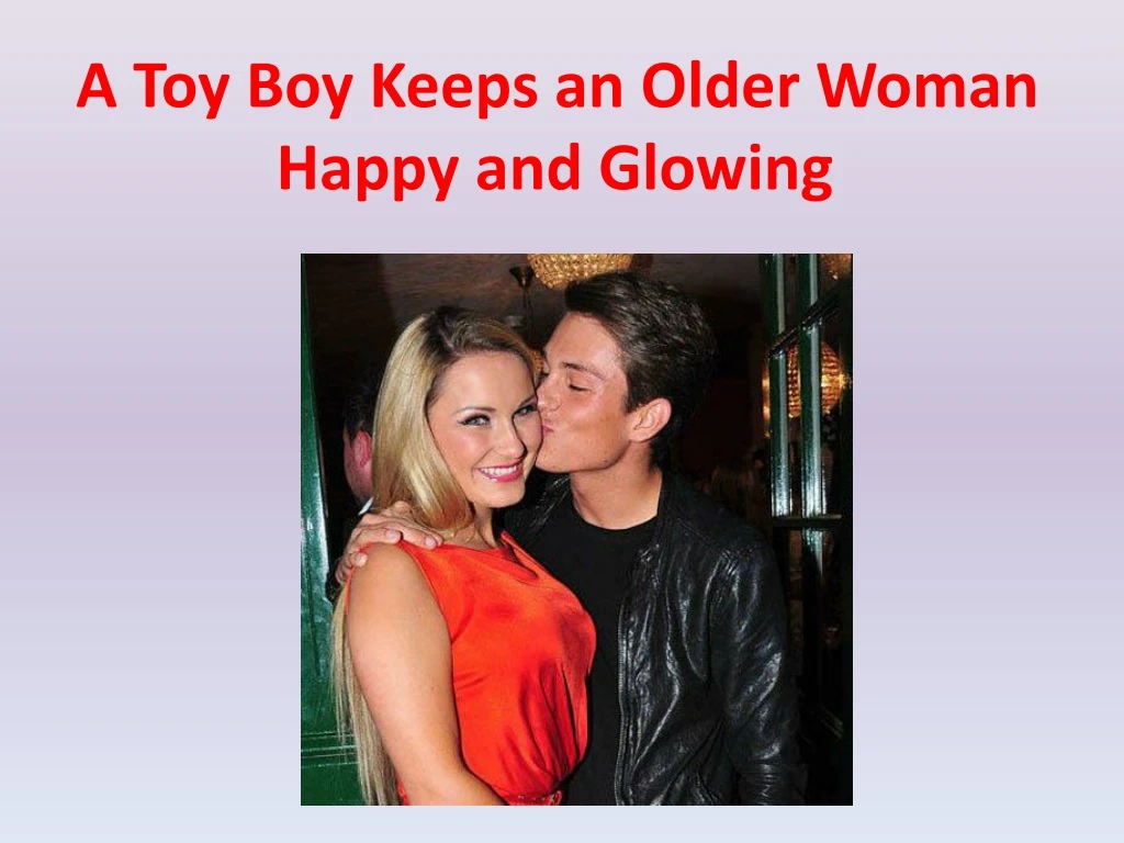 a toy boy keeps an older woman happy and glowing