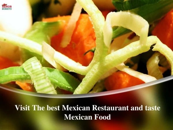 Visit The best Mexican Restaurant and taste Mexican Food
