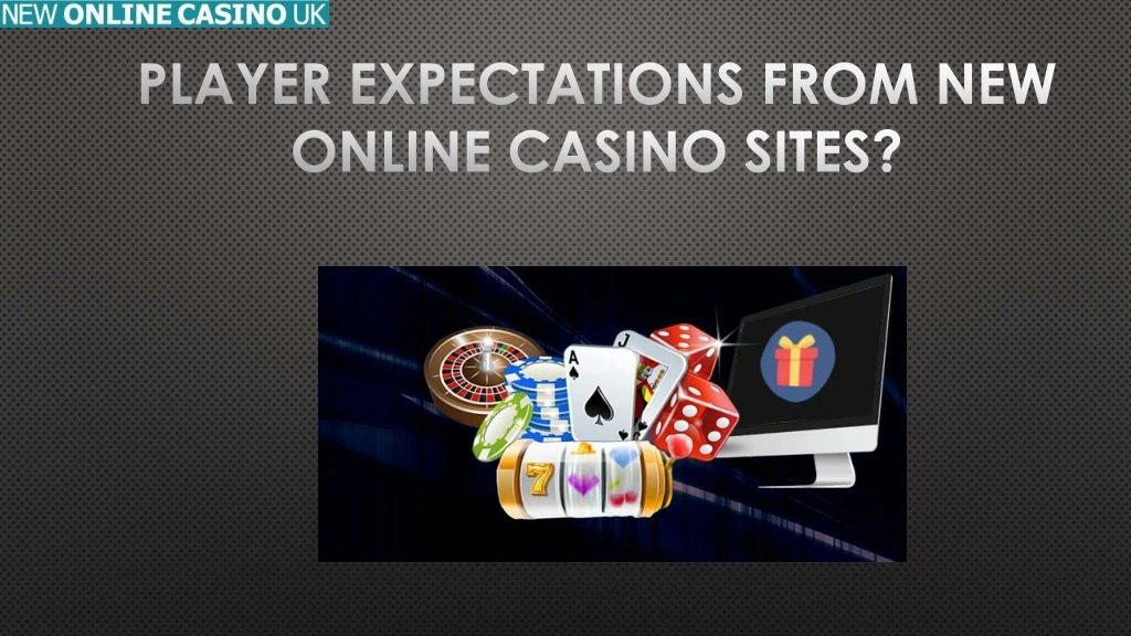 player expectations from new online casino sites