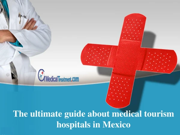 The ultimate guide about medical tourism hospitals in Mexico