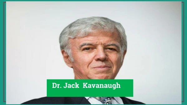 Jack Kavanaugh | Invented Some New Medical Techniques