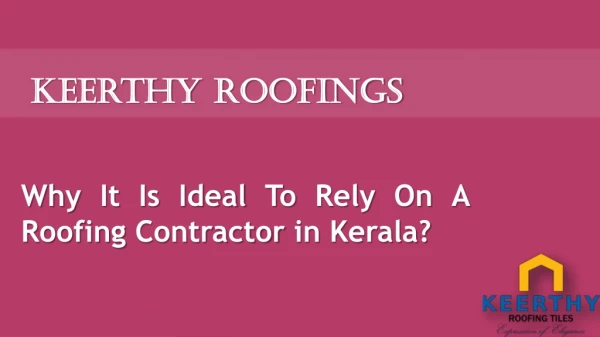Why It Is Ideal To Rely On A Roofing Contractor in Kerala