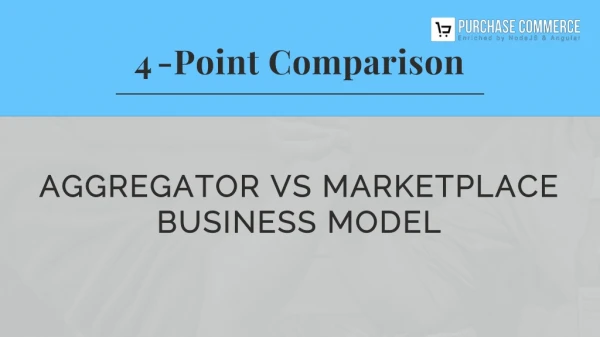 Aggregator Business Model VS Marketplace Business Model – Purchase Commerce