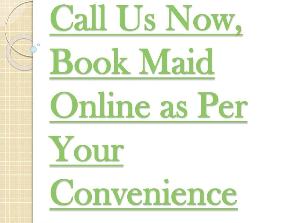 call us now book maid online as per your convenience