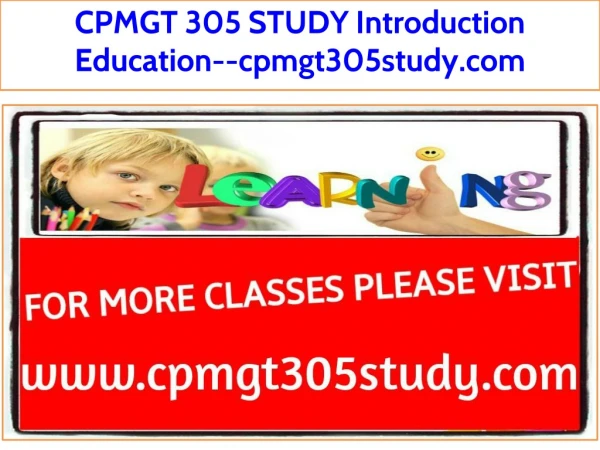 CPMGT 305 STUDY Introduction Education--cpmgt305study.com