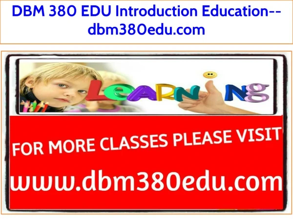 DBM 380 EDU Introduction Education--dbm380edu.com