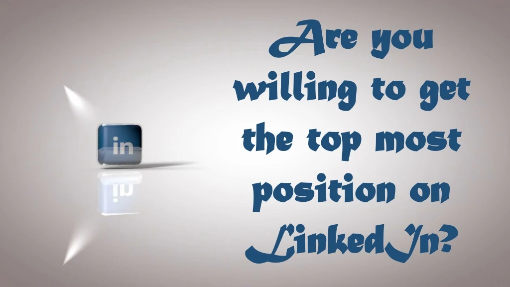 are you willing to get the top most position