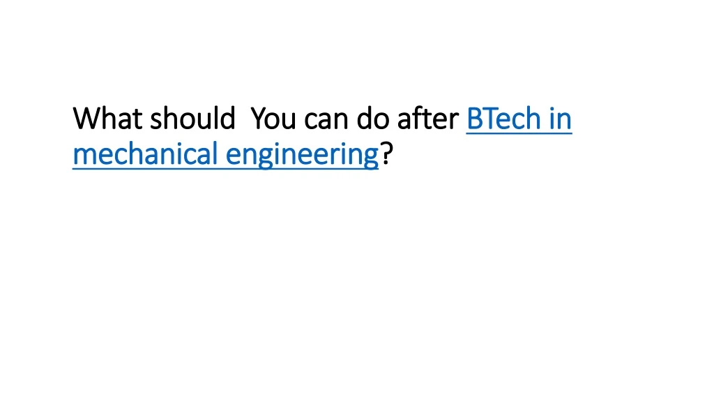 what should you can do after btech in mechanical engineering