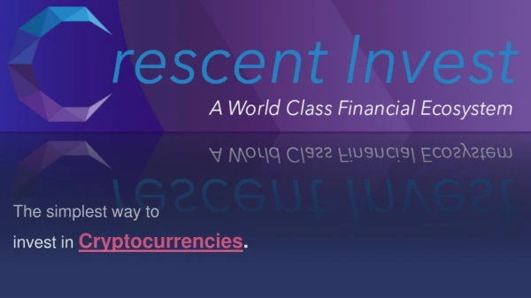 Crescent '' The simplest way to invest in Cryptocurrencies. ''
