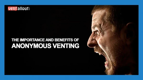 Ventallout - THE IMPORTANCE AND BENEFITS OF ANONYMOUS VENTING