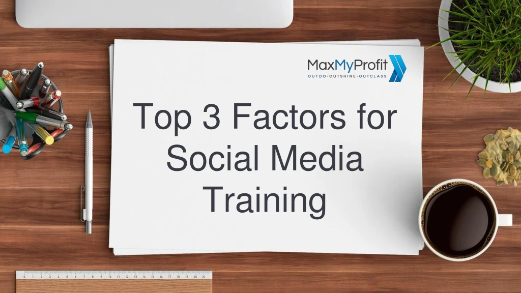 top 3 factors for social media training