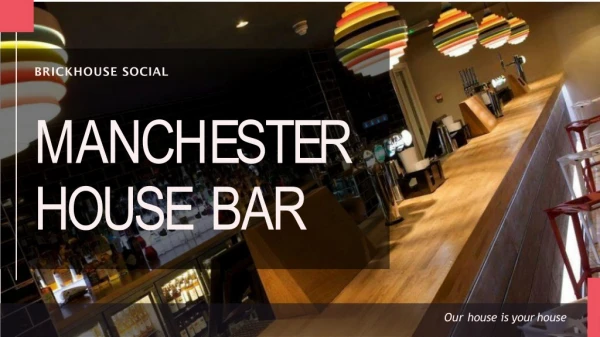Manchester house bar - Our house is your | Brickhouse Social