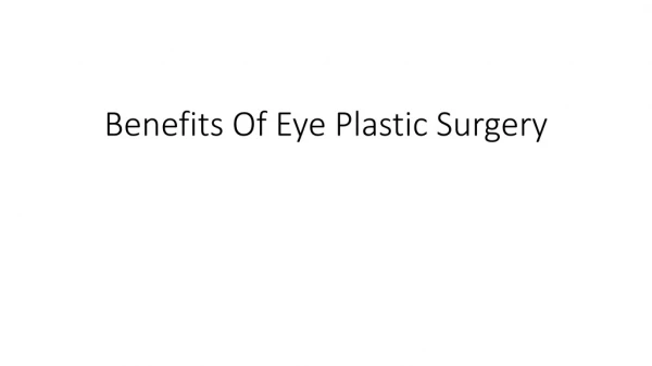 Benefits Of Eye Plastic Surgery