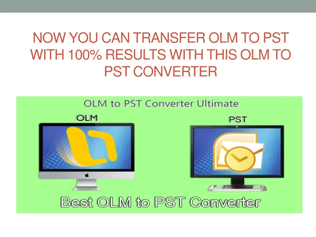 now you can transfer olm to pst with 100 results with this olm to pst converter