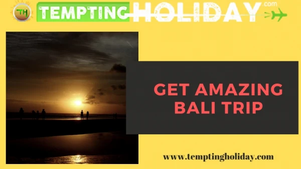 Get Bali trip at the Discount Offers from Tempting Holiday