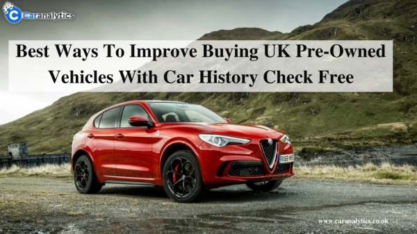 Best Ways To Improve Buying UK Pre-Owned Vehicles With Car History Check Free