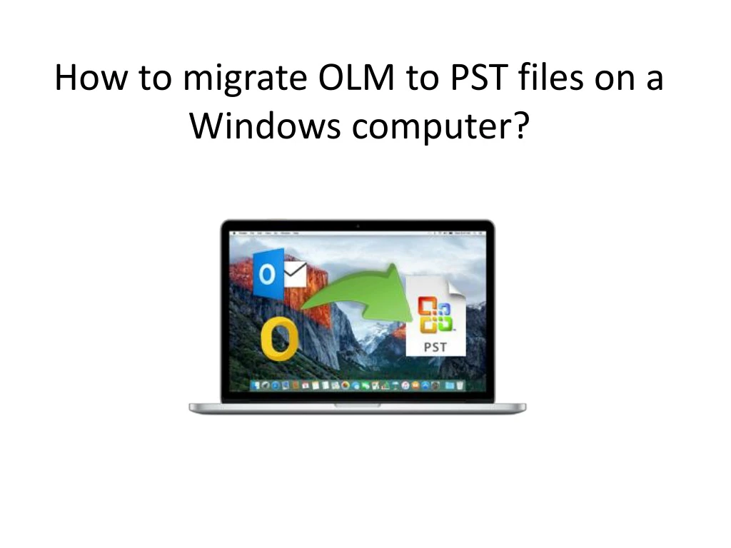 how to migrate olm to pst files on a windows computer