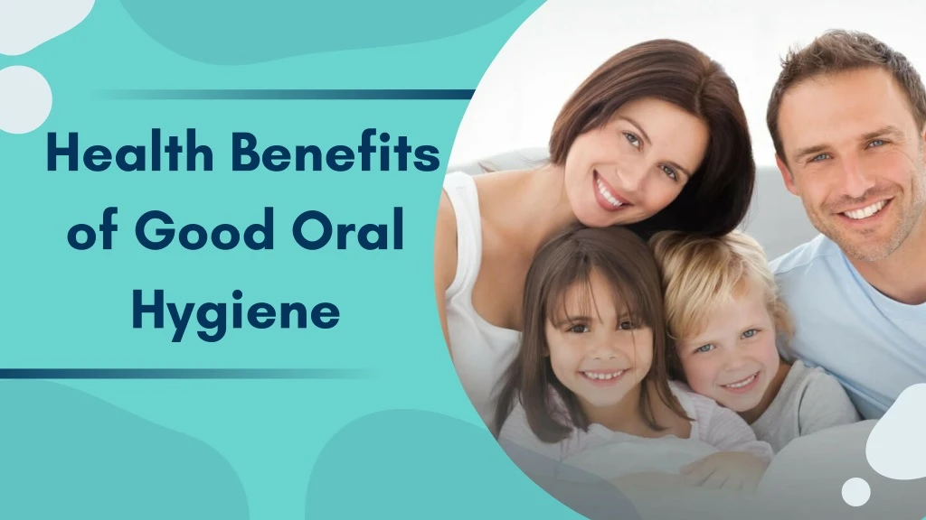 health benefits of good oral hygiene