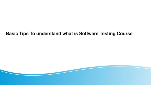 Basic Tips To understand what is Software Testing Course