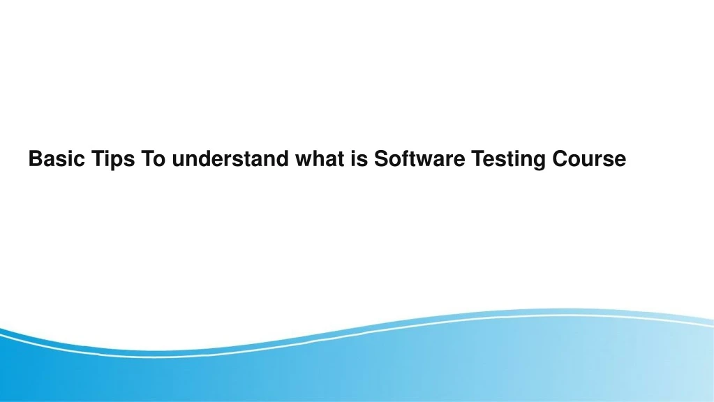 basic tips to understand what is software testing