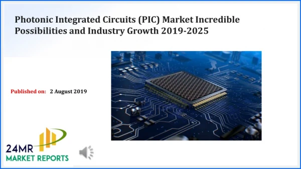 Photonic Integrated Circuits PIC Market Incredible Possibilities and Industry Growth 2019-2025