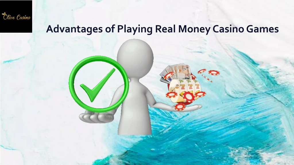 advantages of playing real money casino games