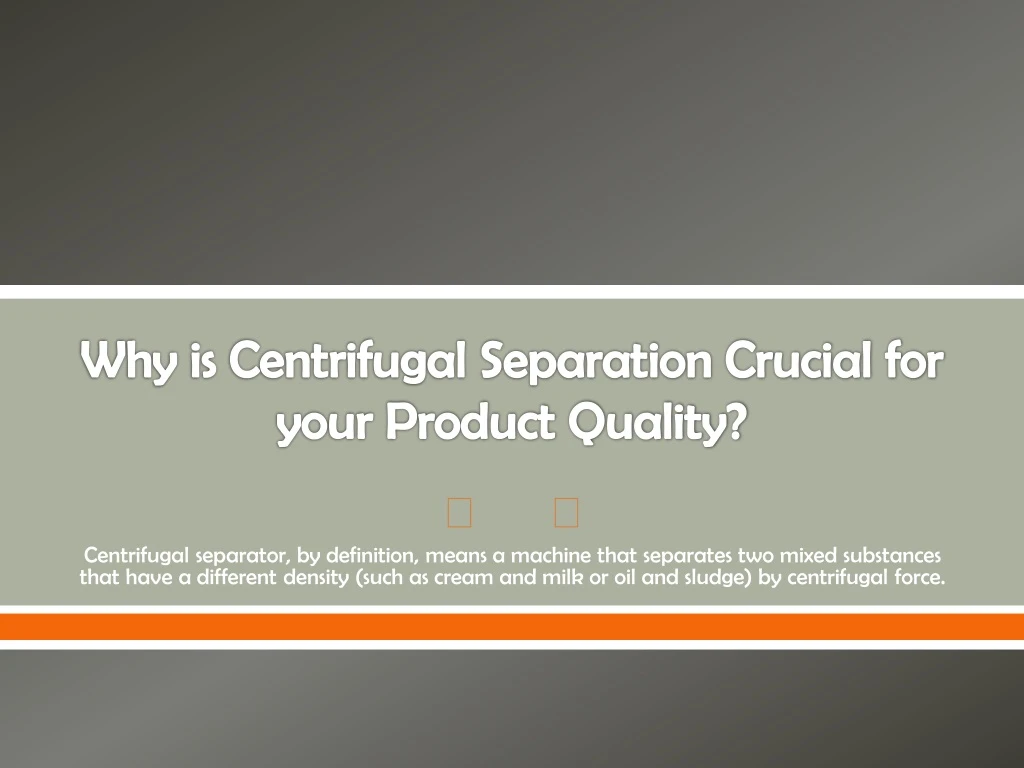why is centrifugal separation crucial for your product quality