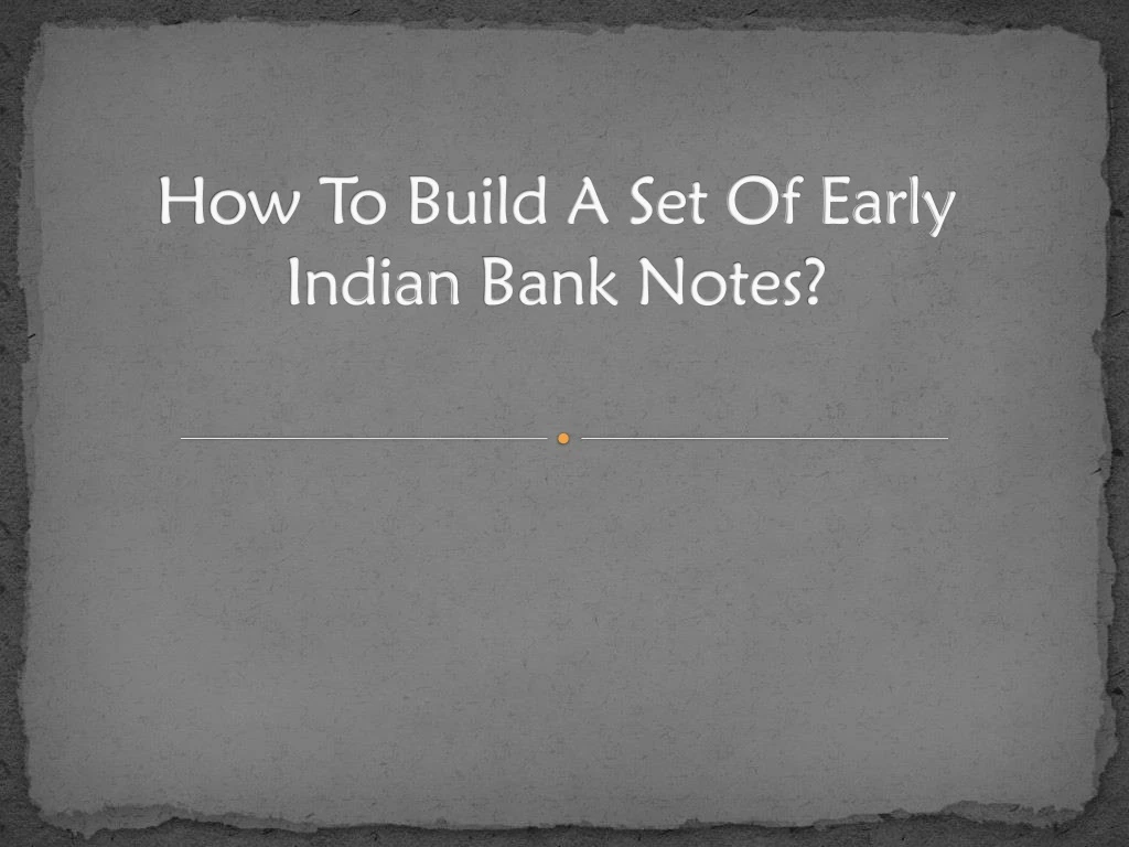 how to build a set of early indian bank notes
